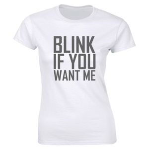 Blink If You Want Me Funny Flirting Womens T-shirt